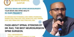 FAQs About Spinal Stenosis by Dr. Rao, the Best Neurosurgeon.