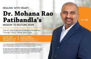 “Healing with Heart” — Dr. Mohana Rao Patibandla’s inspiring cover story in The Enterprise World, highlighting his mission to restore hope through neurosurgery.
