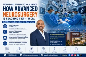 Dr. Mohana Rao Patibandla showcasing how advanced neurosurgery, minimally invasive brain surgery, spine surgery, and neuroscience innovation are transforming healthcare access in Tier-II India through Dr. Rao’s Hospital – International Institute of Neurosciences, Guntur.